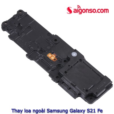 Thay loa ngoài Samsung Galaxy S21 Fe